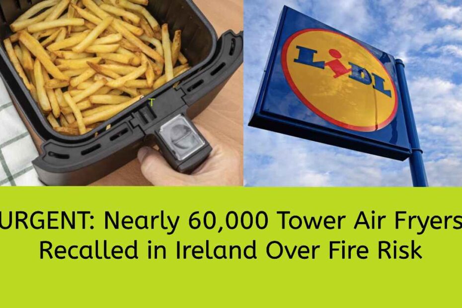 URGENT: Nearly 60,000 Tower Air Fryers Recalled in Ireland Over Fire Risk